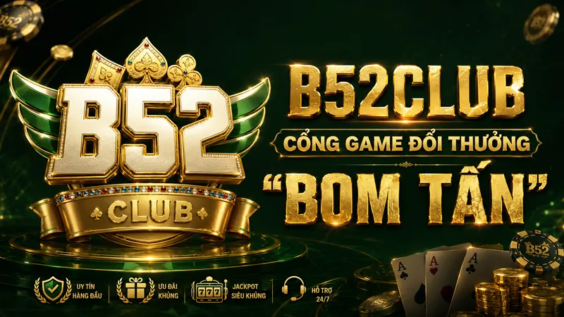 B52Club cổng game đổi thưởng Bom Tấn đẳng cấp 2026