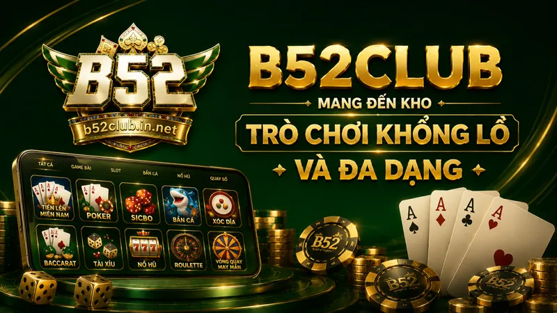 B52Club mang đến kho trò chơi đa dạng thể loại