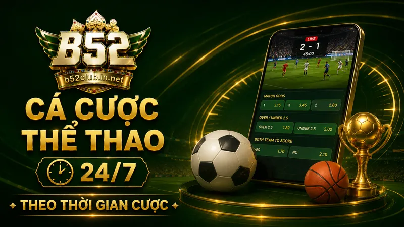 Cá cược thể thao B52Club theo thời gian thực