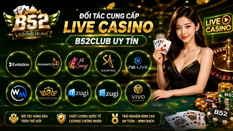 Các đối tác cung cấp game Live Casino B52Club uy tín nhất hiện nay