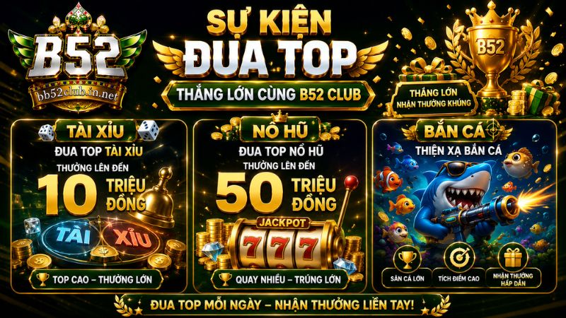 Các sự kiện đua top diễn ra trên cổng game B52 Club