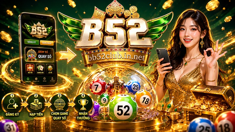Cách tham gia chơi game quay số B52Club nhanh chóng