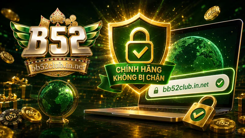 Cập nhật Domain B52Club chính hãng, không bị chặn mới nhất 2026