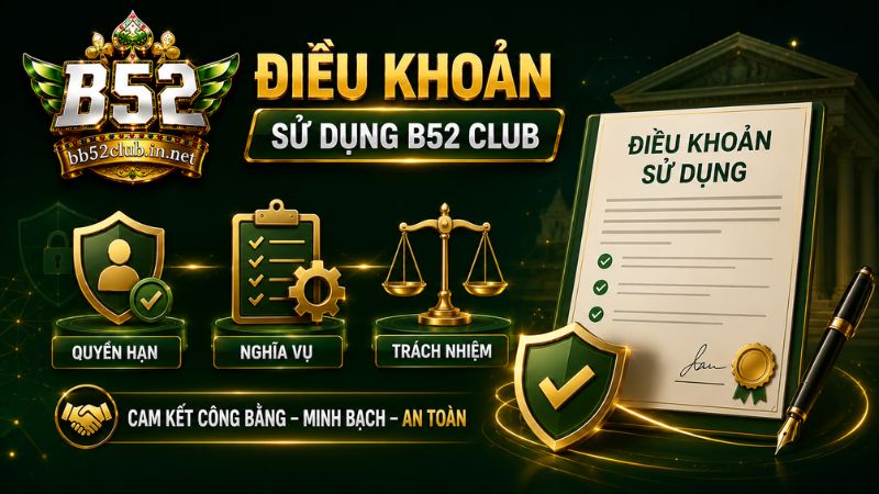 Khái quát về Điều khoản sử dụng B52 Club là gì?