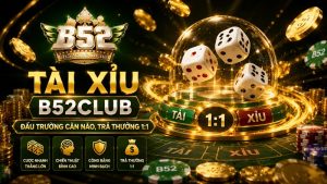 Game Tài Xỉu B52Club | Đấu Trường Cân Não, Trả Thưởng 1:1