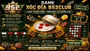 Game Xóc Đĩa B52Club | Cược Xanh Chín, Mẹo Bắt Vị Chuẩn Xác