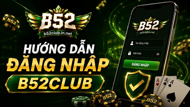 Hướng dẫn đăng nhập B52Club nhanh chóng trên mọi thiết bị