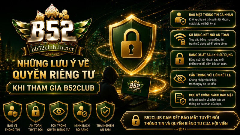 Những lưu ý về quyền riêng tư khi tham gia B52Club