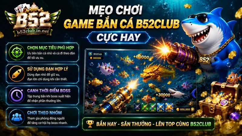 Mẹo chơi game bắn cá B52Club cực hay rinh thưởng lớn