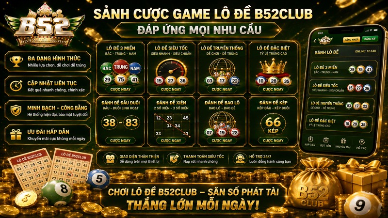 Sảnh cược game lô đề B52Club đáp ứng mọi nhu cầu cá cược