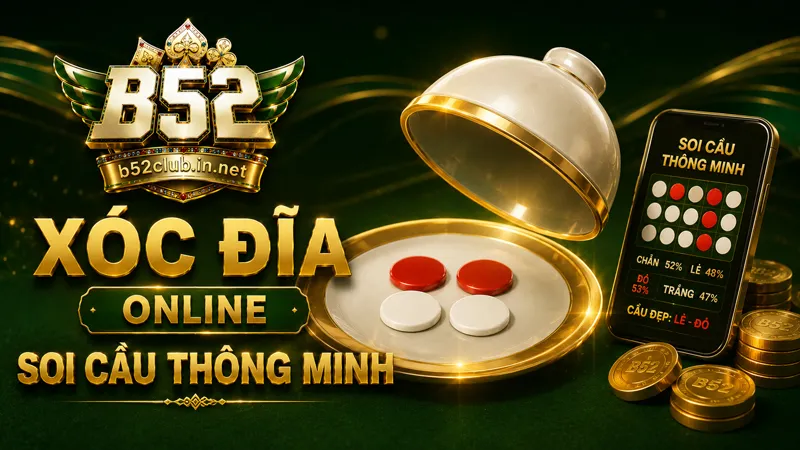 Xóc đĩa online B52Club soi cầu thông minh